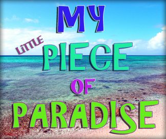 "My Little Piece of Paradise"