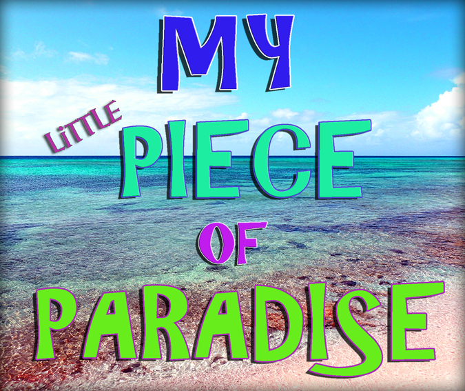 "My Little Piece of Paradise"